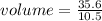 volume = \frac{35.6}{10.5}