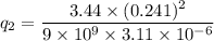 q_2=\dfrac{3.44\times (0.241)^2}{9\times 10^9\times 3.11\times 10^{-6}}