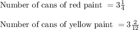 \text{Number of cans of red paint } = 3\frac{1}{4}\\\\\text{Number of cans of yellow paint } = 3\frac{2}{12}