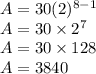 A=30(2)^{8-1}\\A=30\times 2^7\\A=30\times 128\\A=3840