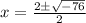 x = \frac{2\pm\sqrt{-76}}{2}