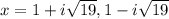 x = 1+ i\sqrt{19},1- i\sqrt{19}