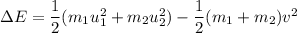 \Delta E=\dfrac{1}{2}(m_{1}u_{1}^2+m_{2}u_{2}^2)-\dfrac{1}{2}(m_{1}+m_{2})v^{2}
