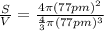 \frac{S}{V}=\frac{4\pi (77 pm)^2}{\frac{4}{3}\pi (77 pm)^3}