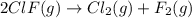 2ClF(g)\rightarrow Cl_{2}(g)+F_{2}(g)