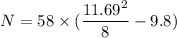 N = 58\times (\dfrac{11.69^2}{8}- 9.8)