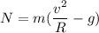 N = m(\dfrac{v^2}{R}- g)