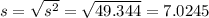 s = \sqrt{s^2} = \sqrt{49.344} = 7.0245