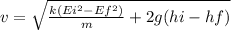 v= \sqrt{\frac{k(Ei^{2}-Ef^{2})}{m} + 2g(hi - hf) }