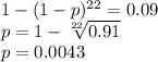 1-(1-p)^{22}=0.09\\p=1-\sqrt[22]{0.91} \\p=0.0043