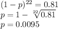 (1-p)^{22}=0.81\\p=1-\sqrt[22]{0.81} \\p=0.0095