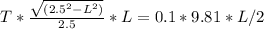 T*\frac{\sqrt{(2.5^2 - L^2) } }{2.5} * L = 0.1 *9.81*L/2