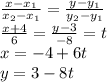 \frac{x-x_1}{x_2-x_1} =\frac{y-y_1}{y_2-y_1} \\\frac{x+4}{6} =\frac{y-3}{-8} =t\\x=-4+6t\\y = 3-8t