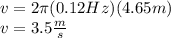 v=2\pi(0.12Hz)(4.65m)\\v=3.5\frac{m}{s}