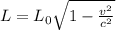 L = L_0\sqrt{1 - \frac{v^2}{c^2}}