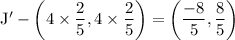 \rm  J' - \left(4\times\dfrac{2}{5},4\times \dfrac{2}{5} \right)=\left(\dfrac{-8}{5},\dfrac{8}{5}\right)