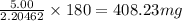 \frac{5.00}{2.20462}\times 180=408.23mg
