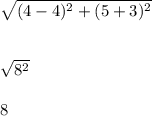 \sqrt{(4-4)^{2}+(5+3)^{2}   } \\\\\\\sqrt{8^{2} } \\\\8