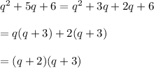 q^2+5q+6=q^2+3q+2q+6\\\\=q(q+3)+2(q+3)\\\\=(q+2)(q+3)