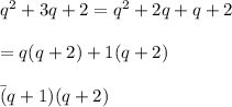 q^2+3q+2=q^2+2q+q+2\\\\=q(q+2)+1(q+2)\\\\\=(q+1)(q+2)
