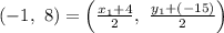 (-1,\ 8)=\left( \frac{x_1+4}{2} ,\ \frac{y_1+(-15)}{2}\right)