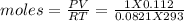 moles=\frac{PV}{RT}=\frac{1X0.112}{0.0821X293}