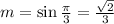 m = \sin{\frac{\pi}{3}} = \frac{\sqrt{2}}{3}