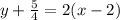 y+\frac{5}{4}= 2(x-2)