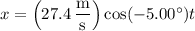 x=\left(27.4\,\dfrac{\rm m}{\rm s}\right)\cos(-5.00^\circ)t