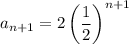 a_{n+1}=2\left(\dfrac{1}{2}\right)^{n+1}