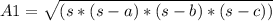 A1 =\sqrt{(s * (s-a) * (s-b) * (s-c)) }