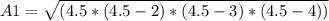 A1 = \sqrt{ (4.5 * (4.5-2) * (4.5-3) * (4.5-4))}