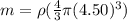 m = \rho(\frac{4}{3}\pi (4.50)^3)