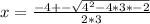 x=\frac{-4+- \sqrt{ 4^{2}-4*3*-2 } }{2*3}