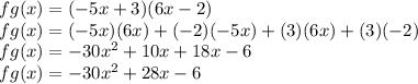 fg(x)=(-5x+3)(6x-2)\\fg(x)=(-5x)(6x) +(-2)(-5x)+(3)(6x)+(3)(-2)\\fg(x)=-30x^2+10x+18x-6\\fg(x)=-30x^2+28x-6