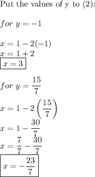 \text{Put the values of y to (2):}\\\\for\ y=-1\\\\x=1-2(-1)\\x=1+2\\\boxed{x=3}\\\\for\ y=\dfrac{15}{7}\\\\x=1-2\left(\dfrac{15}{7}\right)\\x=1-\dfrac{30}{7}\\x=\dfrac{7}{7}-\dfrac{30}{7}\\\boxed{x=-\dfrac{23}{7}}