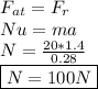 F_{at}=F_{r} \\ Nu=ma \\ N= \frac{20*1.4}{0.28}  \\ \boxed {N=100N}