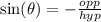 \sin( \theta)  =   -  \frac{opp}{hyp}