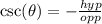 \csc(\theta)= -  \frac{hyp}{opp}