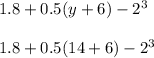 1.8+0.5(y+6)-2^3\\\\1.8+0.5(14+6)-2^3