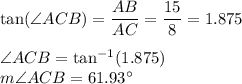 \tan (\angle ACB) = \dfrac{AB}{AC}=\dfrac{15}{8}=1.875\\\\\angle ACB=\tan^{-1}(1.875)\\m\angle ACB=61.93\°
