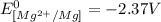 E^0_{[Mg^{2+}/Mg]}= -2.37V