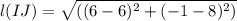 l(IJ) = \sqrt{((6-6)^{2}+(-1-8)^{2} )}