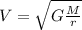 V=\sqrt{G\frac{M}{r}}