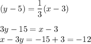 (y-5)=\dfrac{1}{3}(x-3)\\\\3y-15=x-3\\x-3y=-15+3=-12