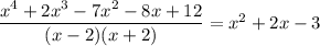 \dfrac{x^4+2x^3-7x^2-8x+12}{(x-2)(x+2)}=x^2+2x-3