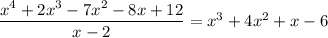\dfrac{x^4+2x^3-7x^2-8x+12}{x-2}=x^3+4x^2+x-6