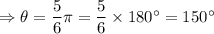 \Rightarrow \theta=\dfrac{5}{6}\pi=\dfrac{5}{6}\times 180^{\circ}=150^{\circ}