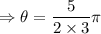 \Rightarrow \theta=\dfrac{5}{2\times 3}\pi