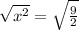\sqrt{ {x}^{2} } = \sqrt{ \frac{9}{2} }